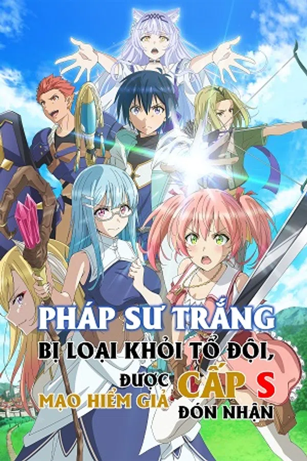 Pháp Sư Trắng Bị Loại Khỏi Tổ Đội, Được Mạo Hiểm Giả Cấp S Đón Nhận